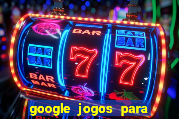 google jogos para ganhar dinheiro